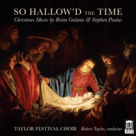 Title: So Hallow'd the Time: Christmas Music by Brian Galante & Stephen Paulus, Artist: Taylor Festival Choir