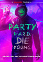 Party Hard, Die Young