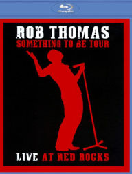 Title: Rob Thomas: Something to Be Tour - Live at Red Rocks [Blu-ray]