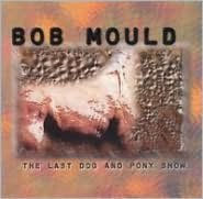 Title: The Last Dog and Pony Show, Artist: Bob Mould