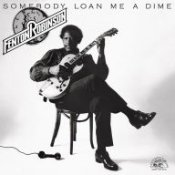 Title: Somebody Loan Me a Dime, Artist: Fenton Robinson