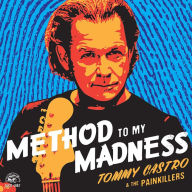 Title: Method to My Madness, Artist: Tommy Castro & the Painkillers