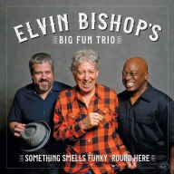 Title: Something Smells Funky 'Round Here, Artist: Elvin Bishop's Big Fun Trio