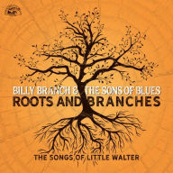 Title: Roots and Branches: The Songs of Little Walter, Artist: Billy Branch