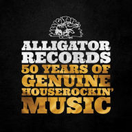 Title: Alligator Records: 50 Years of Genuine Houserockin' Music, Artist: 