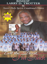 Title: Bishop Larry D. Trotter and Sweet Holy Spirit Combined Choirs: Tell the Devil I'm Back