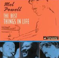 Title: The Best Things In Life, Artist: Mel Powell