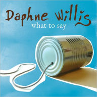 Title: What To Say [Barnes & Noble Exclusive], Artist: Daphne Willis