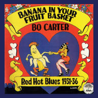 Title: Banana in Your Fruit Basket: Red Hot Blues 1931-1936, Artist: Bo Carter