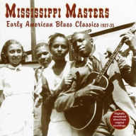 Title: Mississippi Masters: Early American Blues Classics 1927-1935, Artist: MISSISSIPPI MASTERS
