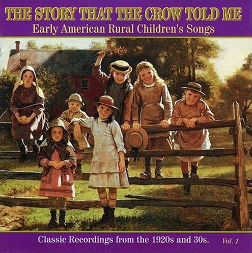 The Story That the Crow Told Me, Vol. 1: Early American Rural Children's, Songs Classic