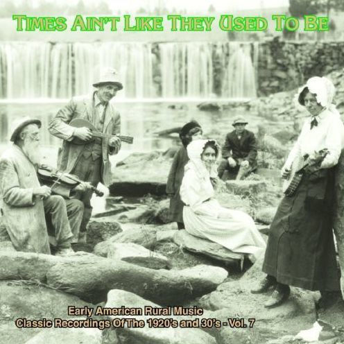 Times Ain't Like They Used to Be, Vol. 7: Early American Rural Music