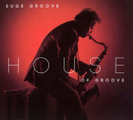 Title: House of Groove, Artist: Euge Groove