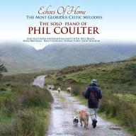 Title: Echoes of Home: The Most Glorious Celtic Melodies, Artist: Phil Coulter