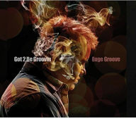 Title: Got 2 Be Groovin', Artist: Euge Groove