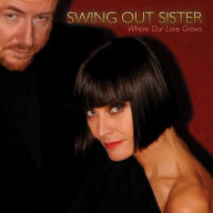 Title: Where Our Love Grows, Artist: Swing Out Sister