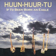 Title: If I'd Been Born an Eagle, Artist: Huun-Huur-Tu