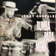 Title: Rumba Para Monk, Artist: Jerry González