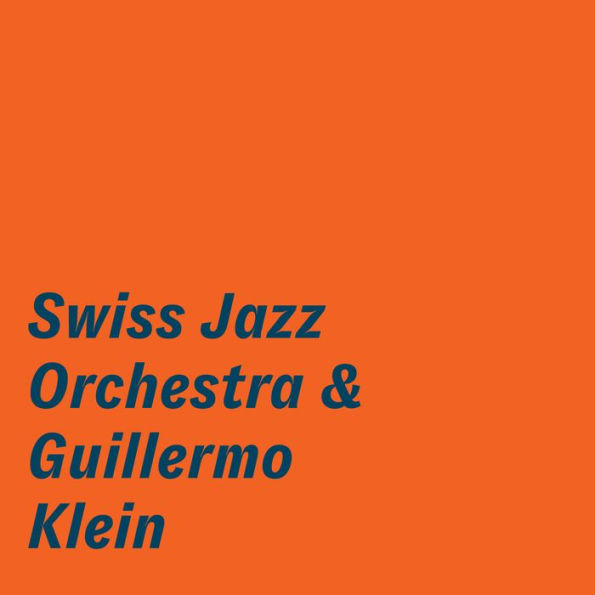 Swiss Jazz Orchestra & Guillermo Klein