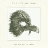 Title: And You Were a Crow, Artist: Parlor Mob