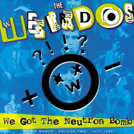 Title: We Got the Neutron Bomb: Weird World, Vol. 2, Artist: The Weirdos