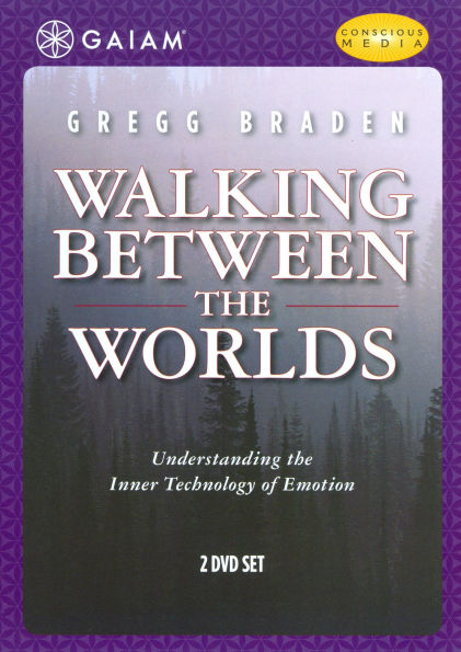 Gregg Braden: Walking Between the Worlds - Understanding the Inner Technology of Emotion [2 Discs]