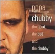 Title: The Good, the Bad and the Chubby, Artist: Popa Chubby