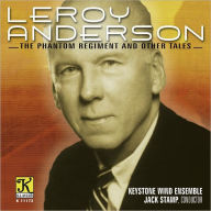 Title: Leroy Anderson: The Phantom Regiment and Other Tales, Artist: Anderson / Keystone Wind Ensemb