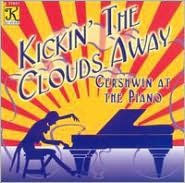 Title: Kickin' the Clouds Away: Gershwin at the Piano, Artist: George Gershwin