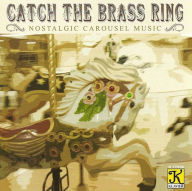Title: Catch The Brass Ring: Old Fashioned Merry-Go-Round Music, Artist: Authentic Band Organ