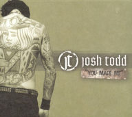 Title: You Made Me, Artist: Josh Todd