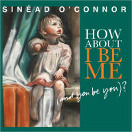 Title: How About I Be Me (And You Be You)?, Artist: Sinead O'Connor