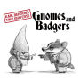 Gnomes and Badgers