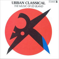 Title: Urban Classical: The Music of Ed Bland, Artist: 