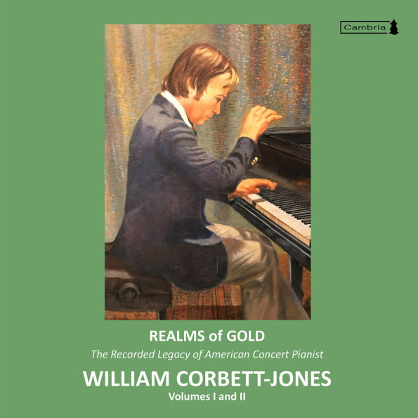 Realms of Gold: The Recorded Legacy of American Concert Pianist William Corbett-Jones, Vol. I and II