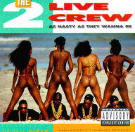 Title: As Nasty as They Wanna Be, Artist: The 2 Live Crew