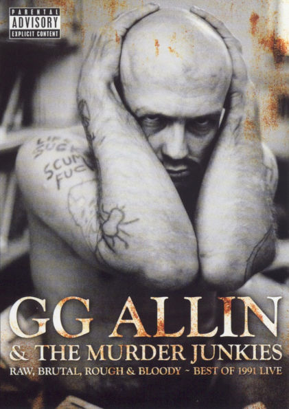 G.G. Allin & The Murder Junkies: Raw, Brutal, Rough & Bloody: Best of 1991 Live