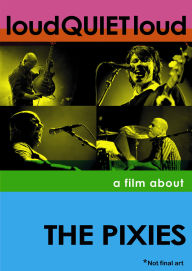 Title: Loud QUIET Loud: A Film About the Pixies