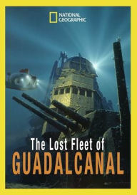 Title: National Geographic: The Lost Fleet of Guadalcanal