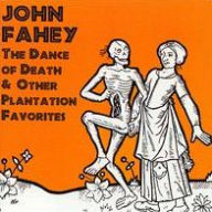 Title: The Dance of Death & Other Plantation Favorites, Artist: John Fahey