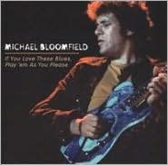 Title: If You Love These Blues, Play 'Em as You Please, Artist: Michael Bloomfield