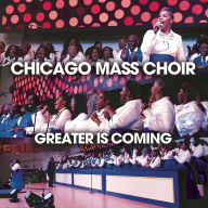 Title: Greater Is Coming, Artist: Chicago Mass Choir