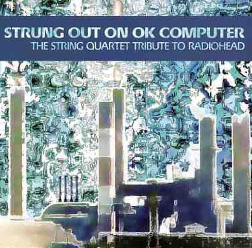 Strung Out on OK Computer: The String Quartet Tribute to Radiohead