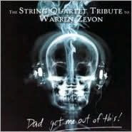 Title: Dad Get Me Out of This: The String Quartet Tribute to Warren Zevon, Artist: Vitamin String Quartet