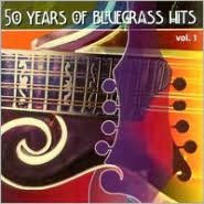 Title: 50 Years of Bluegrass Hits, Vol. 1 [2000], Artist: 50 Years Of Bluegrass Hits 1 / Various