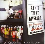 Title: Ain't That America: The Bluegrass Tribute to John Cougar Mellencamp, Artist: Ain't That America: Trib John Mellencamp / Various