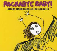 Title: Rockabye Baby! Lullaby Renditions of Led Zeppelin, Artist: Rockabye Baby!