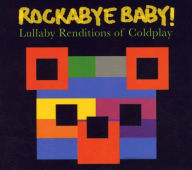 Title: Rockabye Baby! Lullaby Renditions of Coldplay, Artist: Rockabye Baby!