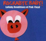 Title: Rockabye Baby! Lullaby Renditions of Pink Floyd, Artist: Rockabye Baby!