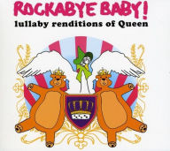Title: Rockabye Baby! Lullaby Renditions of Queen, Artist: Rockabye Baby!